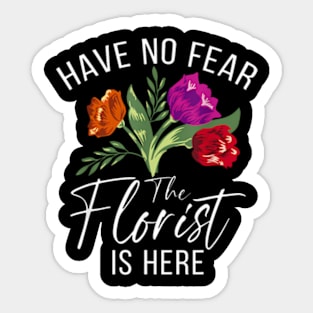 Have No Fear The Florist Is Here Floral Botanist Flower Sticker